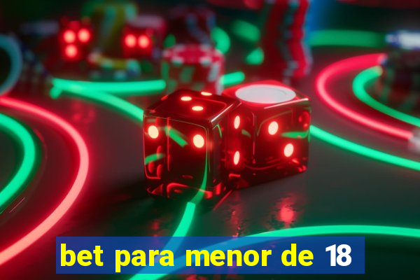 bet para menor de 18